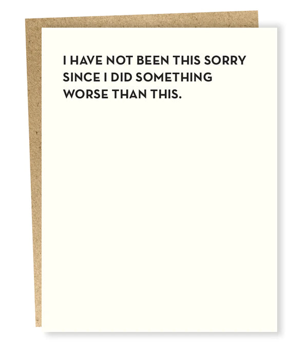 I HAVE NOT BEEN THIS SORRY Card